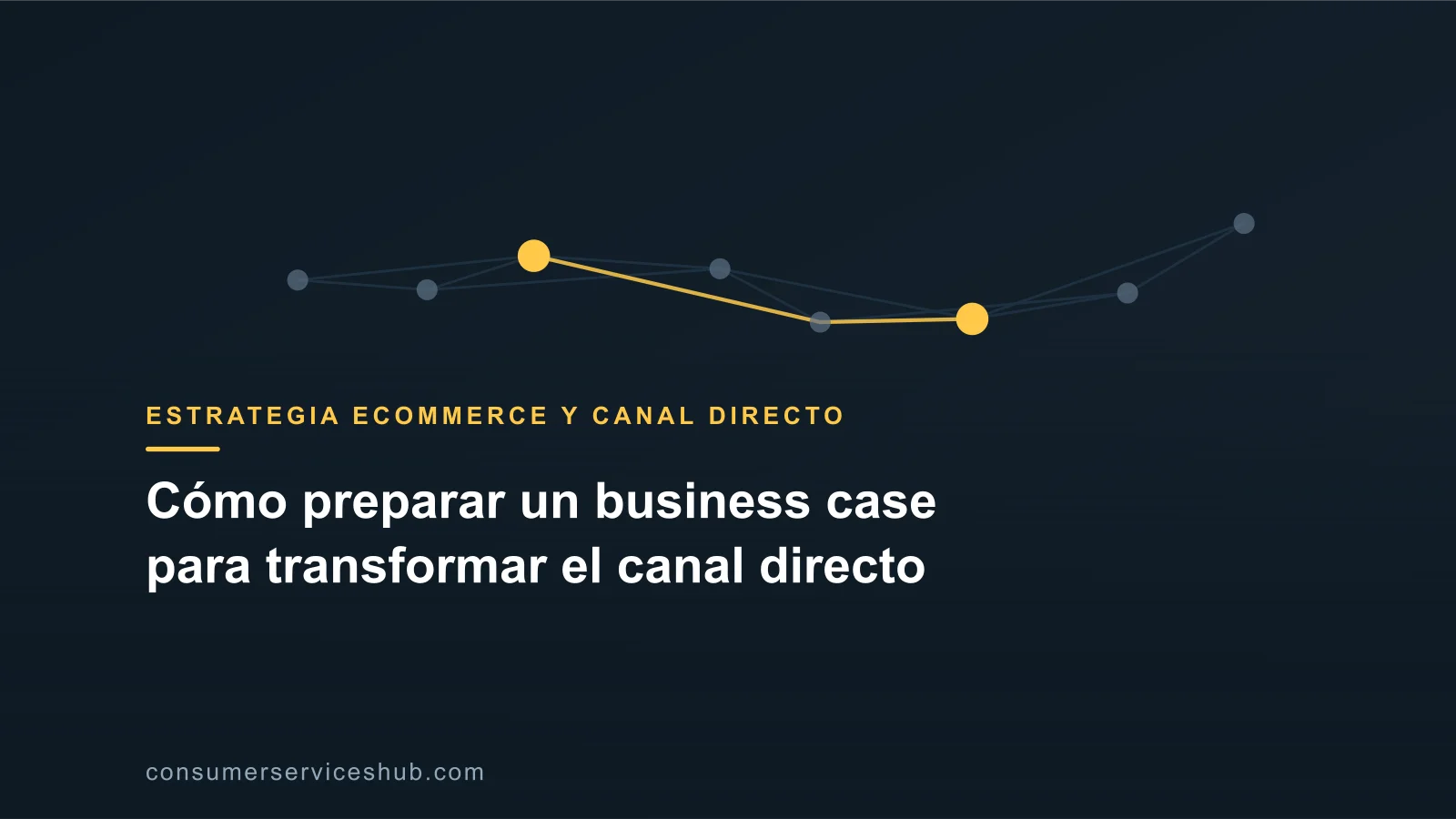 Portada: Cómo preparar un business case para transformar el canal directo